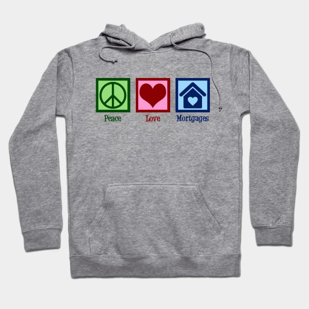 Peace Love Mortgages Hoodie by epiclovedesigns